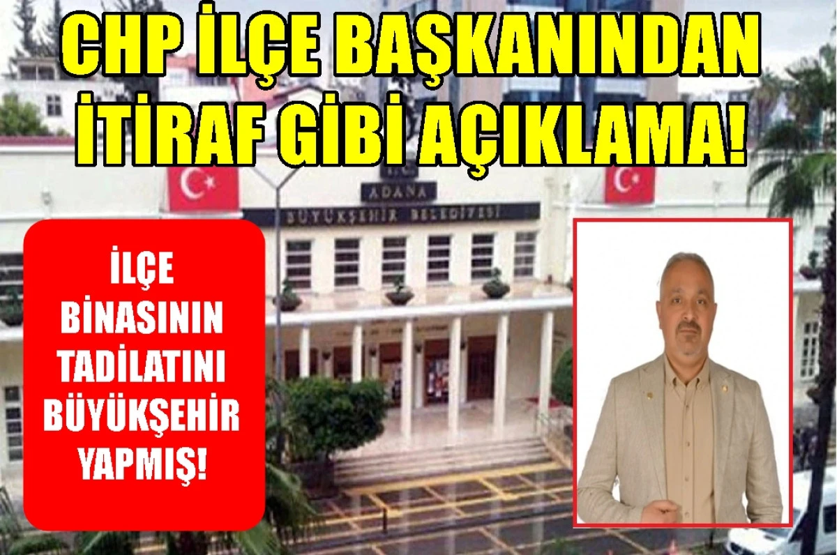 CHP İl&ccedil;e Başkanından itiraf gibi a&ccedil;ıklama... İL&Ccedil;E BİNASININ TADİLATINI B&Uuml;Y&Uuml;KŞEHİRE YAPTIRMIŞLAR! 