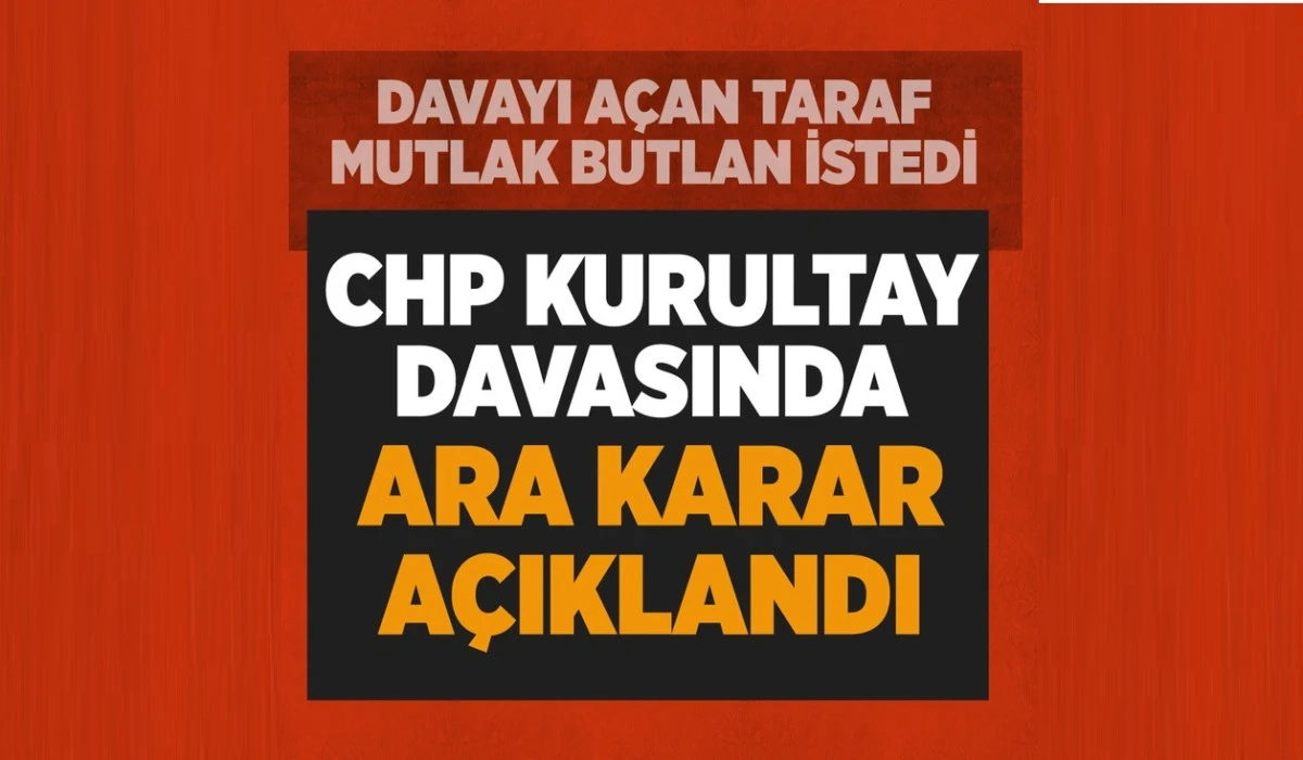 CHP Kurultay İptal davası 8 Eylül'e ertelendi! Talep edilen ise MUTLAK BUTLAN! 