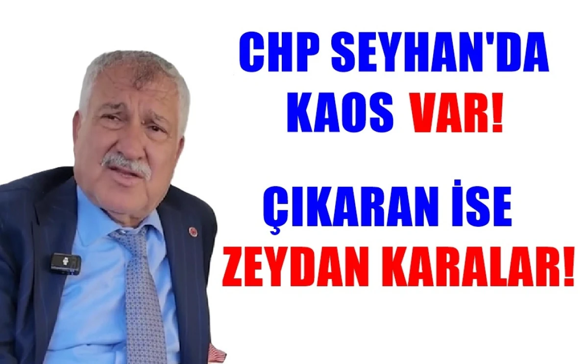 CHP Seyhan'da kaos VAR... Çıkaran ise ZEYDAN KARALAR! 