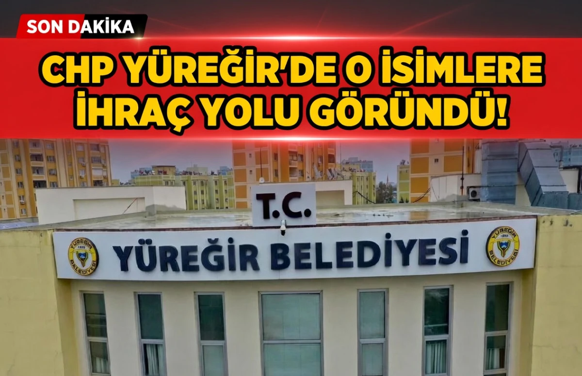 CHP Y&uuml;reğir'de o isimlere ihra&ccedil; yolu g&ouml;r&uuml;nd&uuml;! 