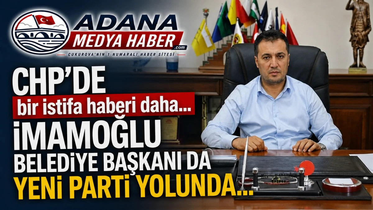CHP'DE bir istifa haberi daha... İmamoğlu Belediye Başkanı da YENİ PARTİ yolunda...