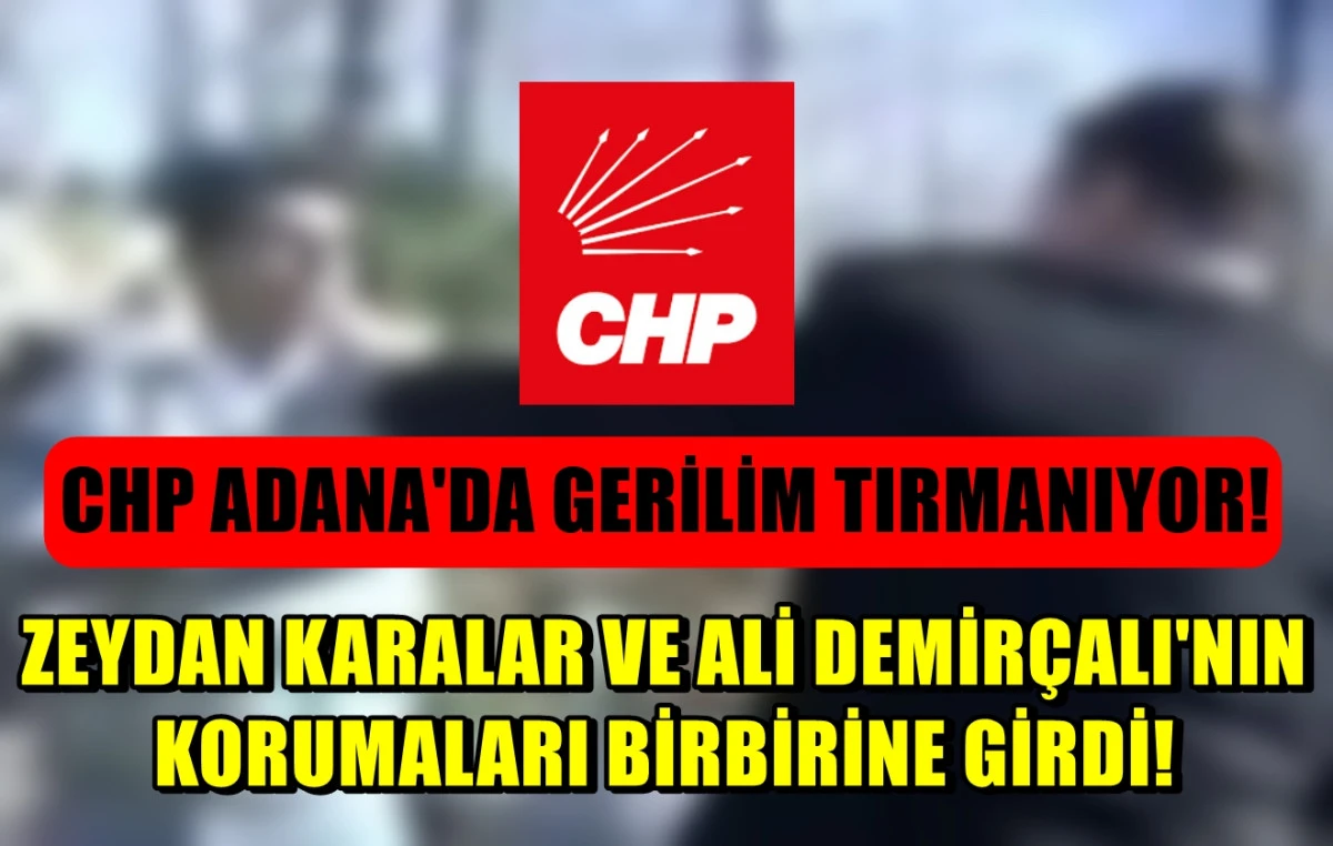 CHP'DE Gerilim tırmanıyor! KARALAR ve DEMİR&Ccedil;ALI'NIN korumaları birbirine girdi! 