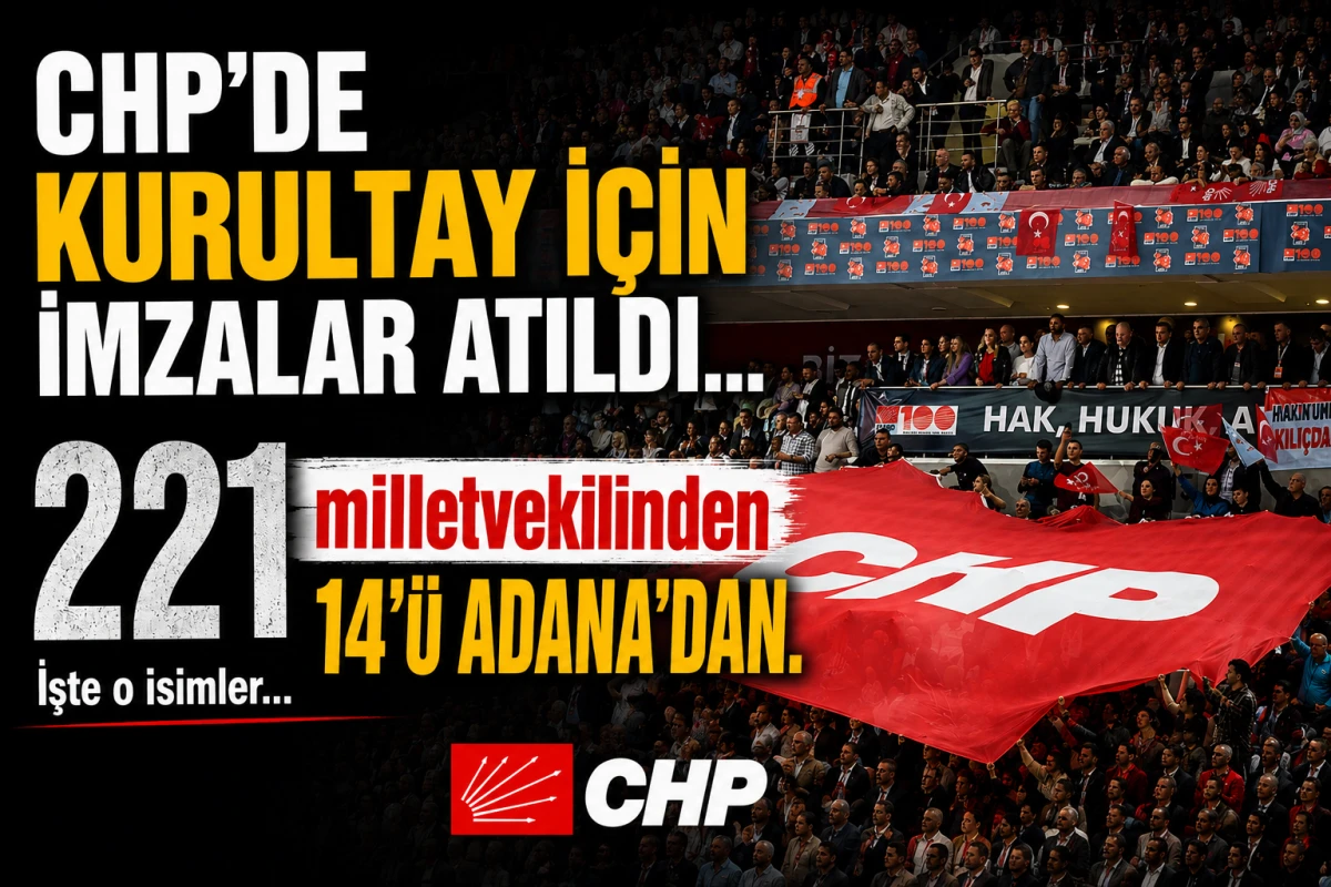 CHP'DE KURULTAY İ&Ccedil;İN İMZALAR ATILDI... 221 milletvekilinden 14&rsquo;&uuml; Adana&rsquo;dan. İşte o isimler...