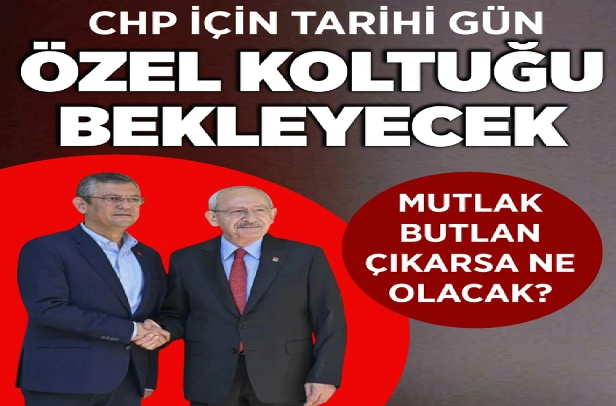 CHP'DE tarihi karar günü... MUTLAK BUTLAN kararı çıkarsa ne olacak ? 