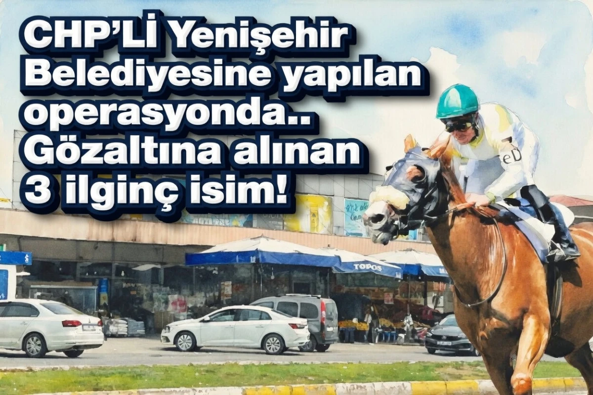 CHP'Lİ Yenişehir Belediyesine yapılan operasyonda... G&Ouml;Z ALTINA ALINAN 3 İLGİN&Ccedil; İSİM!