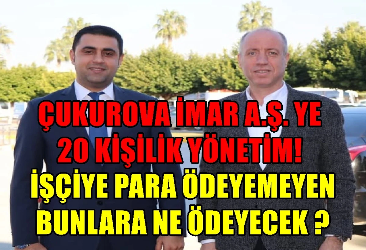 &Ccedil;ukurova İMAR A.Ş. YE 20 kişilik y&ouml;netim! İş&ccedil;iye para &ouml;demeyen bunlara ne &ouml;deyecek ? 