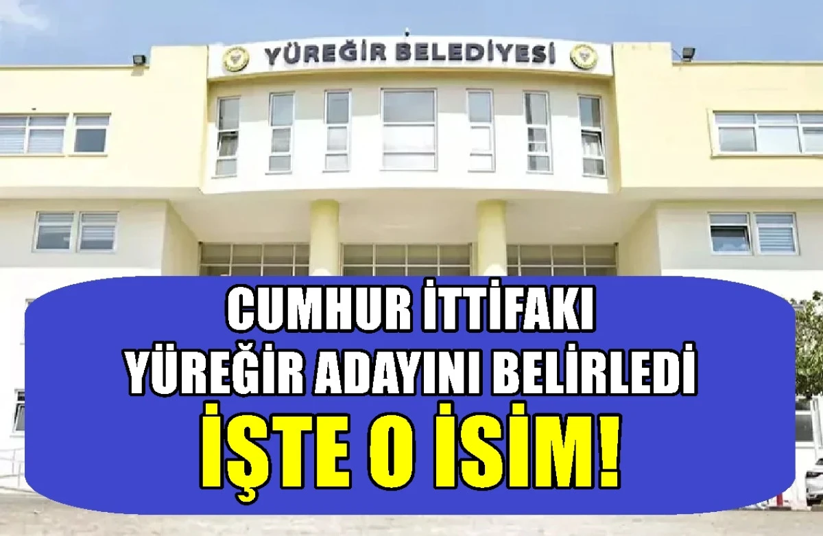 CUMHUR İTTİFAKI Y&uuml;reğir Adayını belirledi... İŞTE O İSİM! 