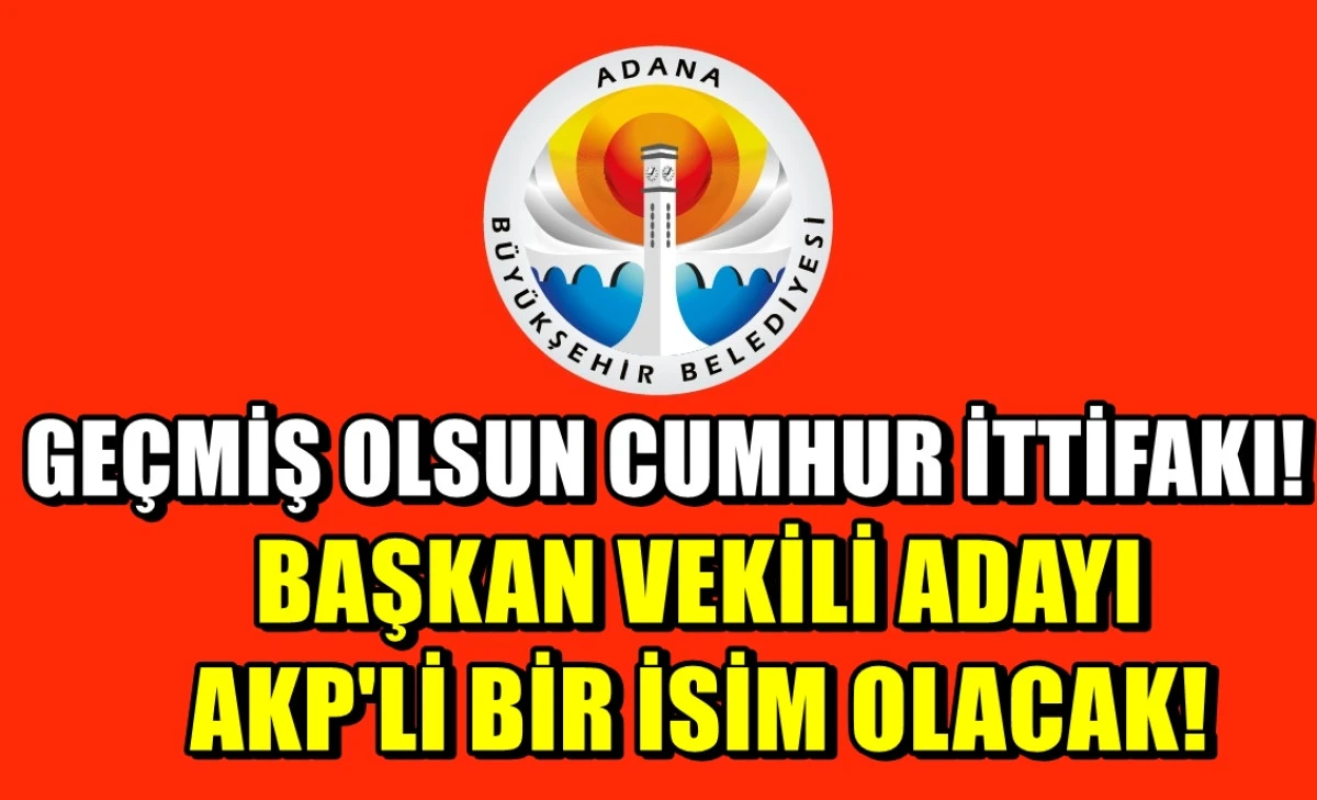 CUMUHR İTTİFAKI Adana'da şimdiden kaybetti... Geçmiş olsun... Adana Büyükşehir Adayı AKP'li olacak... 