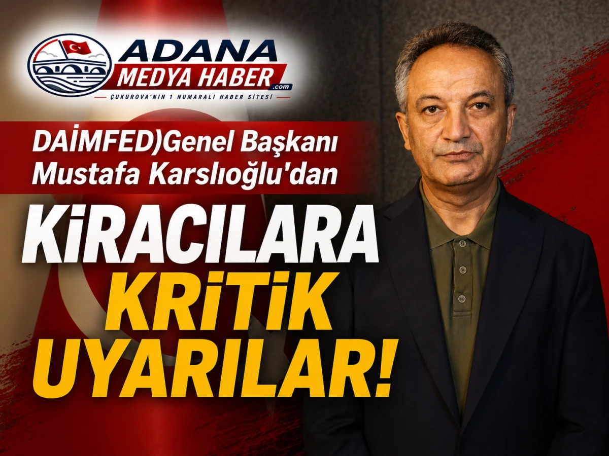DAİMFED Genel Başkanı Mustafa Karslıoğlu'dan KİRACILARA KRİTİK UYARILAR!