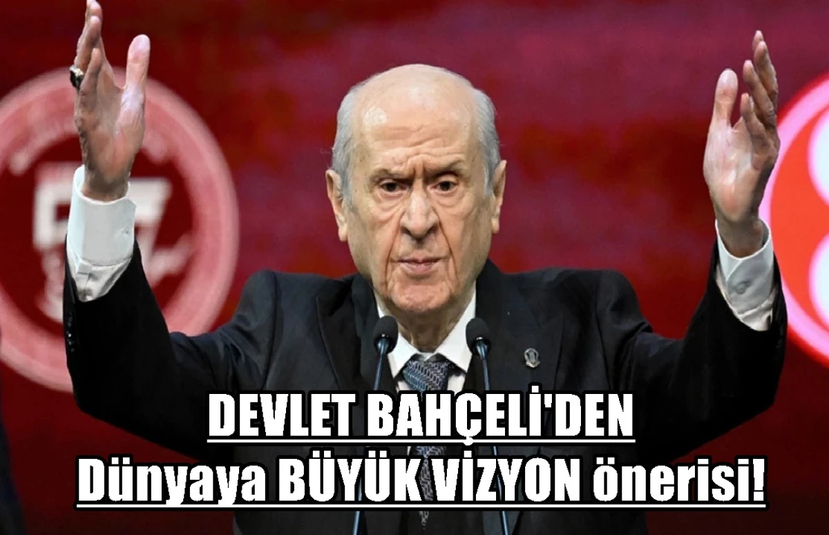 DEVLET BAH&Ccedil;ELİ'DEN D&uuml;nyaya B&Uuml;Y&Uuml;K VİZYON &ouml;nerisi! 