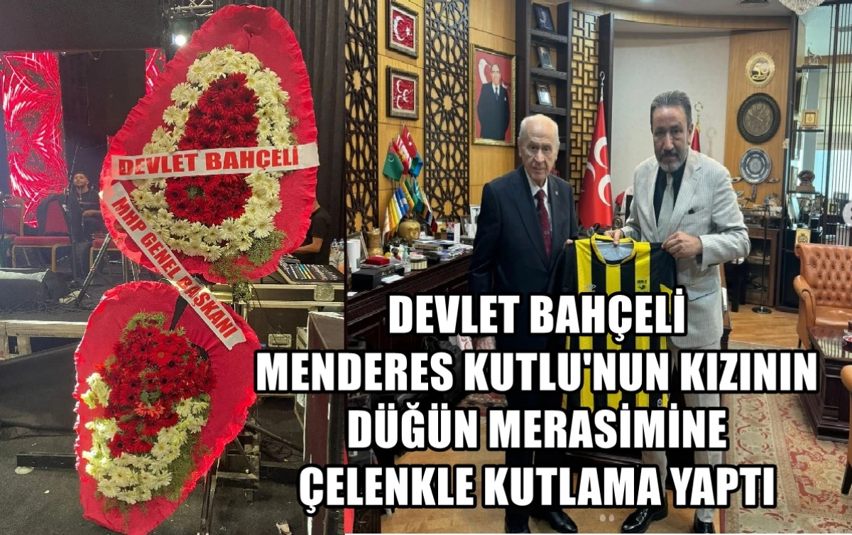 DEVLET BAHÇELİ'DEN MENDERES KUTLU'NIN Kızının düğününe ÇELENKLİ KUTLAMA! 