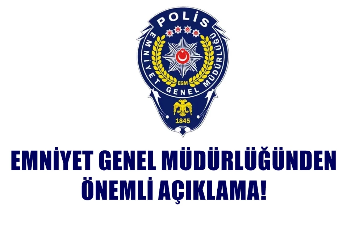 Emniyet Genel Müdürlüğünden önemli açıklama! 