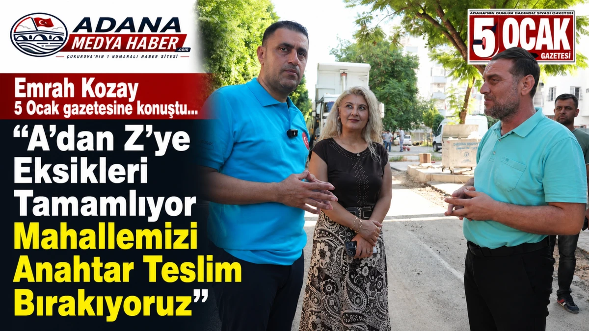 Emrah Kozay 5 Ocak gazetesine konuştu... "A&rsquo;dan Z&rsquo;ye Eksikleri Tamamlıyor Mahallemizi Anahtar Teslim Bırakıyoruz" 