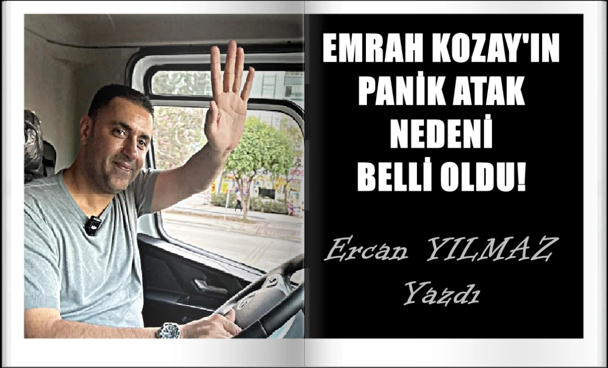 EMRAH KOZAY'IN PANİK ATAK NEDENİ BELLİ OLDU!