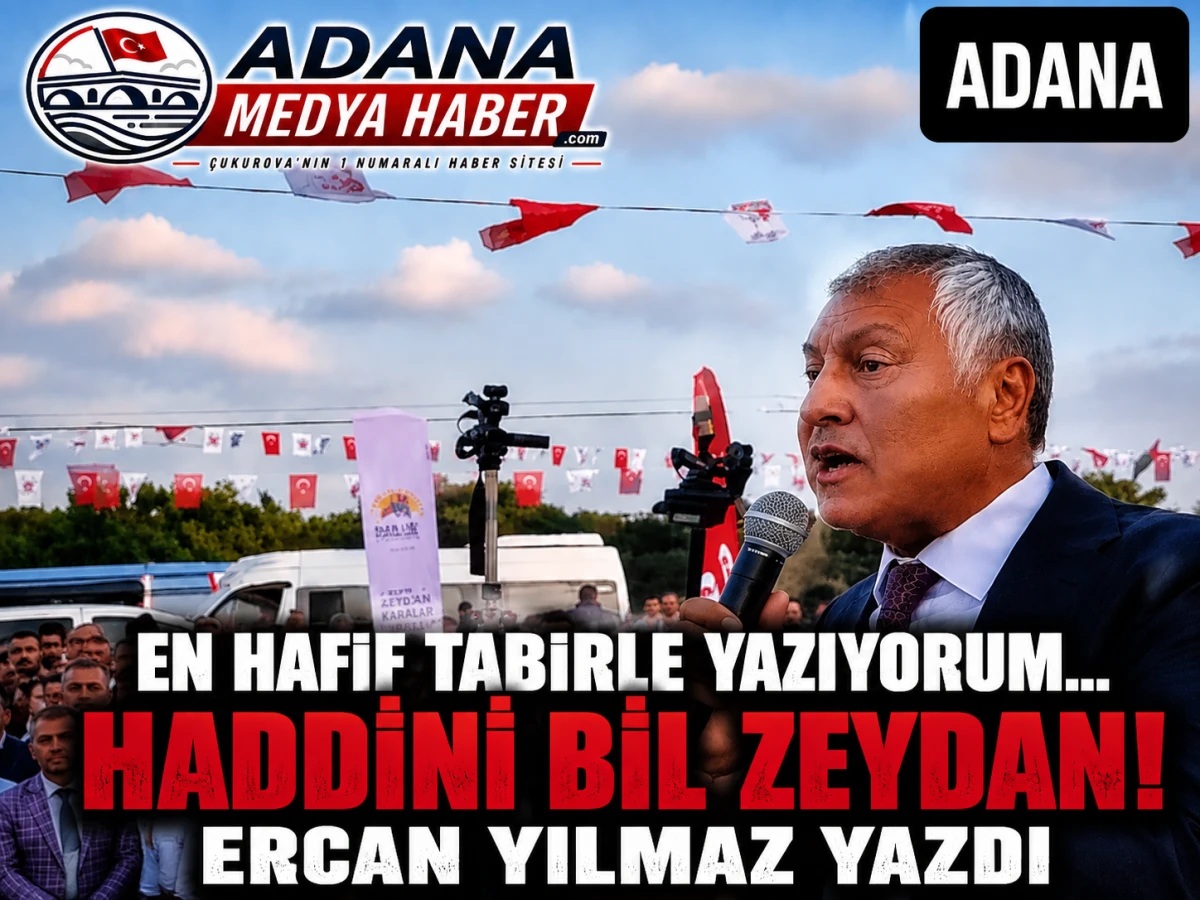 EN HAFİF TABİRLE YAZIYORUM... HADDİNİ BİL ZEYDAN! ERCAN YILMAZ YAZDI! 