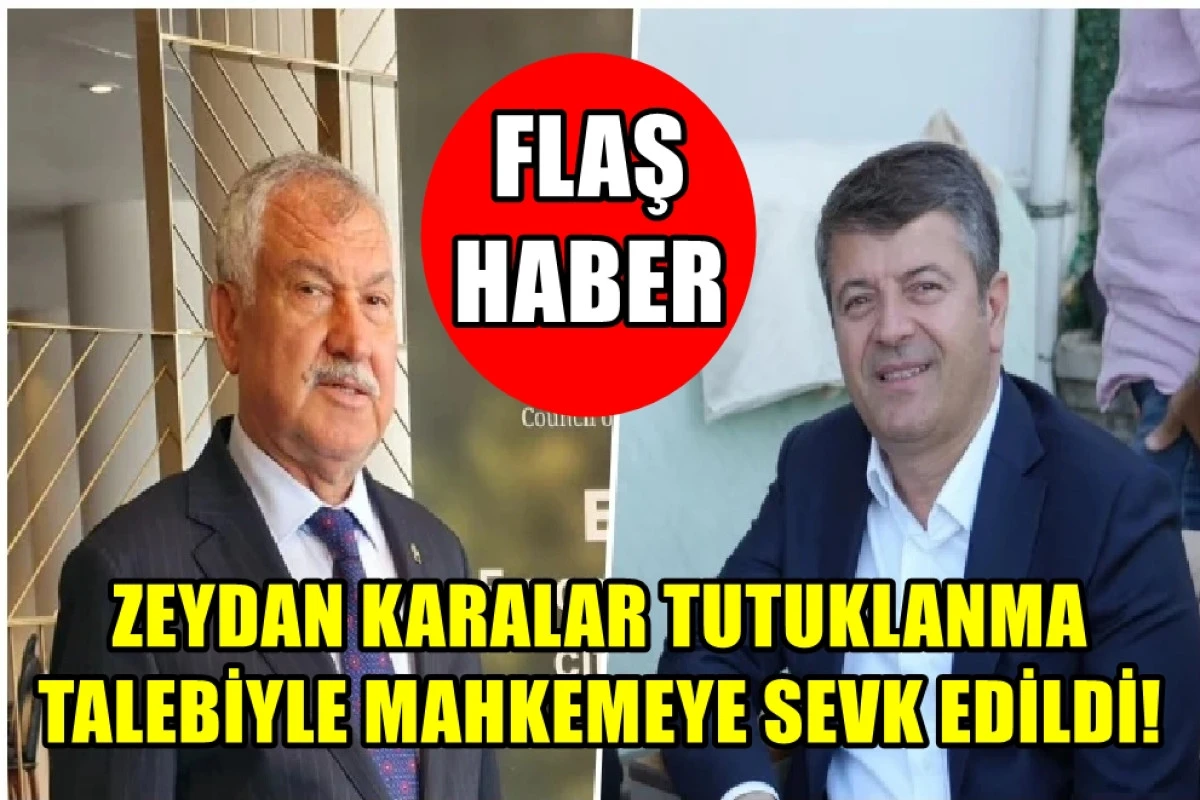 Flaş Haber... ZEYDAN KARALAR tutuklanma talebiyle mahkemeye sevk edildi... 