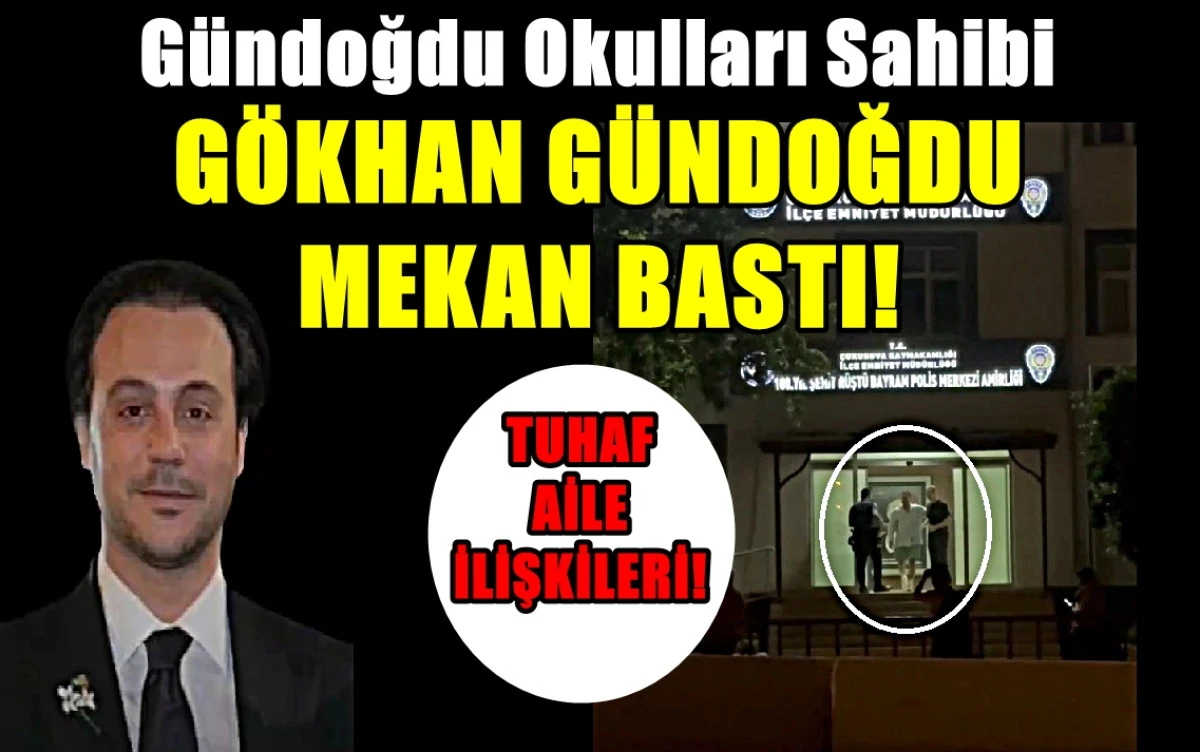 Gündoğdu Okulları sahibi GÖKHAN GÜNDOĞDU mekan bastı! İşte skandal ailenin Tuhaf ilişkileri... 