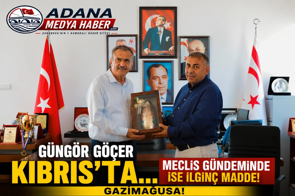 G&uuml;ng&ouml;r G&ouml;&ccedil;er KIBRIS'TA... Meclis G&uuml;ndeminde ise ilgin&ccedil; madde! GAZİMAĞUSA! 