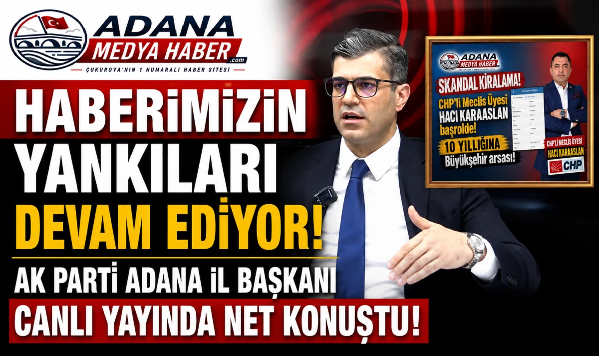 HABERİMİZİN YANKILARI DEVAM EDİYOR! AK PARTİ ADANA İL BAŞKANI CANLI YAYINDA NET KONUŞTU!