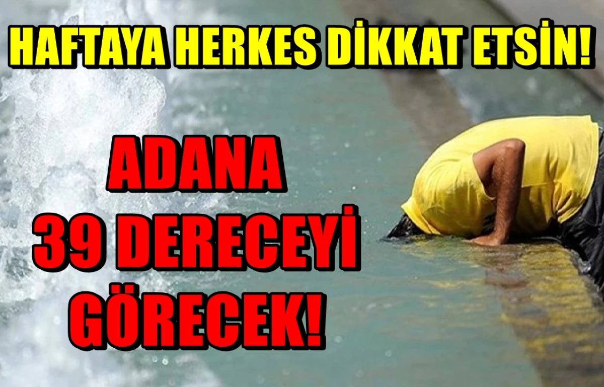 Haftaya Adana resmen yanacak! 39 DERECELİK bir sıcaklık geliyor! 