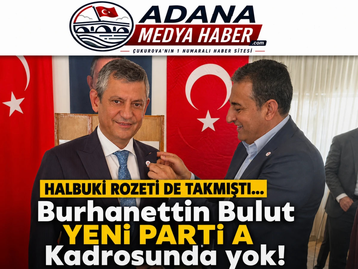 HALBUKİ ROZETİ DE TAKMIŞTI... Burhanettin Bulut YENİ PARTİ A Kadrosunda yok!