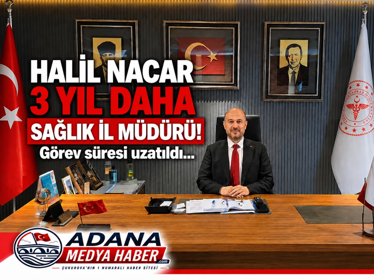 HALİL NACAR 3 YIL DAHA SAĞLIK İL M&Uuml;D&Uuml;R&Uuml;! G&ouml;rev s&uuml;resi uzatıldı...