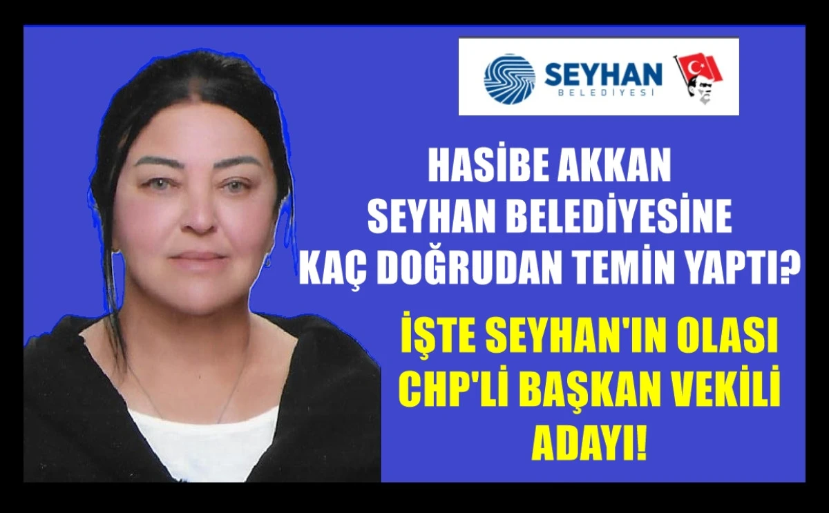 HASİBE AKKAN SEYHAN BELEDİYESİNE  KAÇ DOĞRUDAN TEMİN YAPTI? 