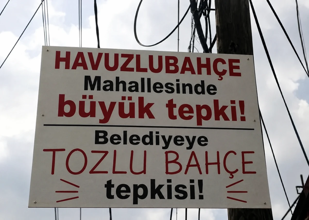 HAVUZLUBAH&Ccedil;E Mahallesinde b&uuml;y&uuml;k tepki! Belediyeye TOZLU BAH&Ccedil;E tepkisi! 