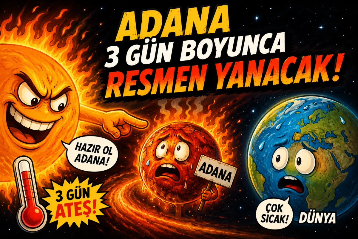 HAZIRMIYIZ MİLLET...! Adana 3 g&uuml;n boyunca resmen yanacak!