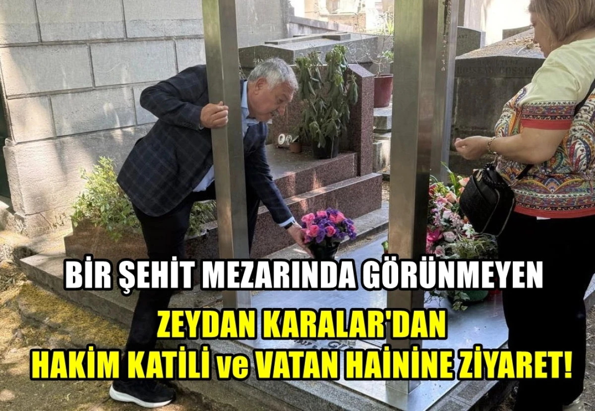 Hiç bir ŞEHİT MEZARINA gitmeyen... CHP'li ZEYDAN KARALAR'DAN Vatan haini ve Hakim Katilinin mezarına ziyaret!
