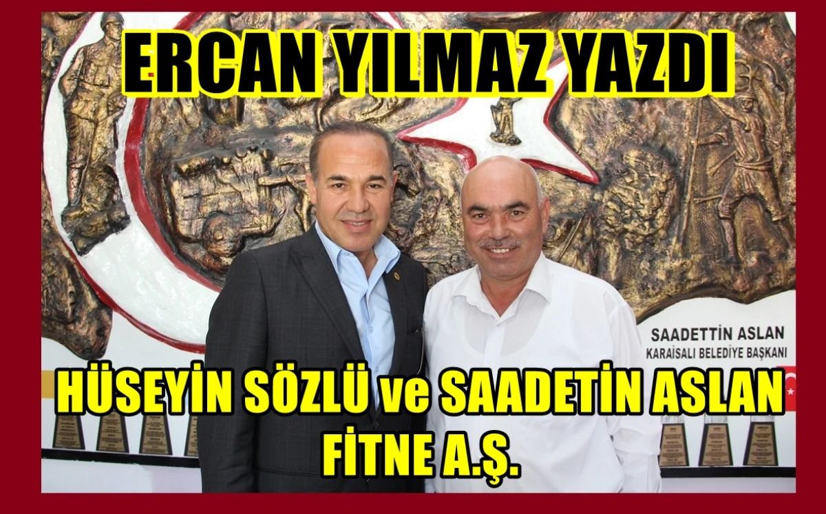 HÜSEYİN SÖZLÜ ve SAADETİN ASLAN FİTNE A.Ş. 