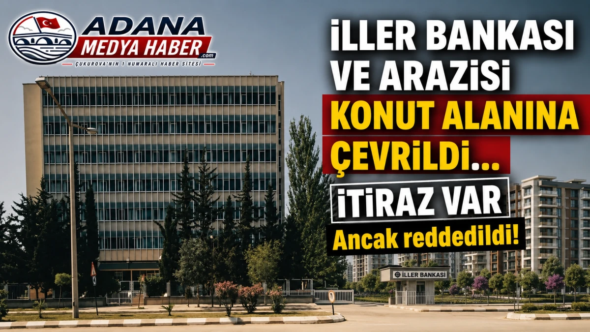 İller Bankası ve arazisi konut alanına &ccedil;evrildi... İTİRAZ VAR Ancak reddedildi!