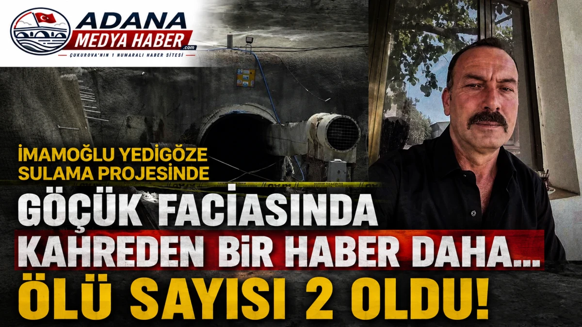 İmamoğlu Yedig&ouml;ze Sulama Projesinde g&ouml;&ccedil;&uuml;k faciasında kahreden bir haber daha... &Ouml;l&uuml; sayısı 2 oldu! 