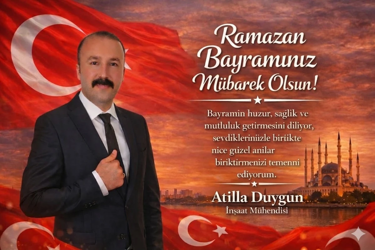 İnşaat M&uuml;hendisi Atilla Duygun'dan Bayram Mesajı...
