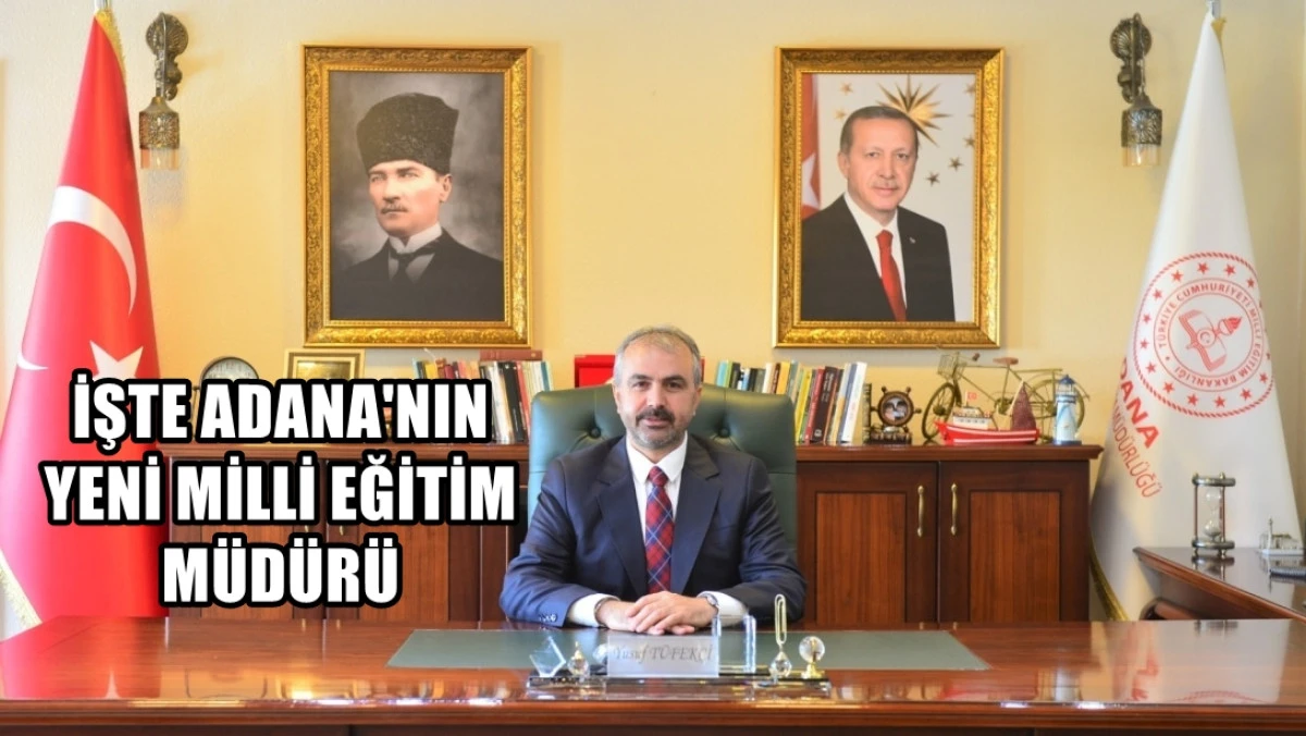 İşte Adana'nın yeni İl Milli Eğitim Müdürü 