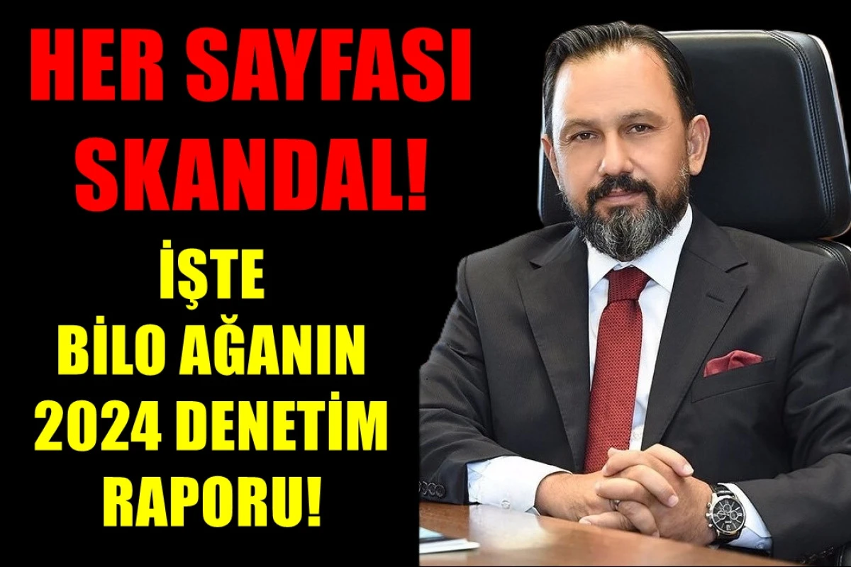 İşte BİLO AĞANIN skandal 2024 DENETİM RAPORU! Her sayfası ayrı skandal! 