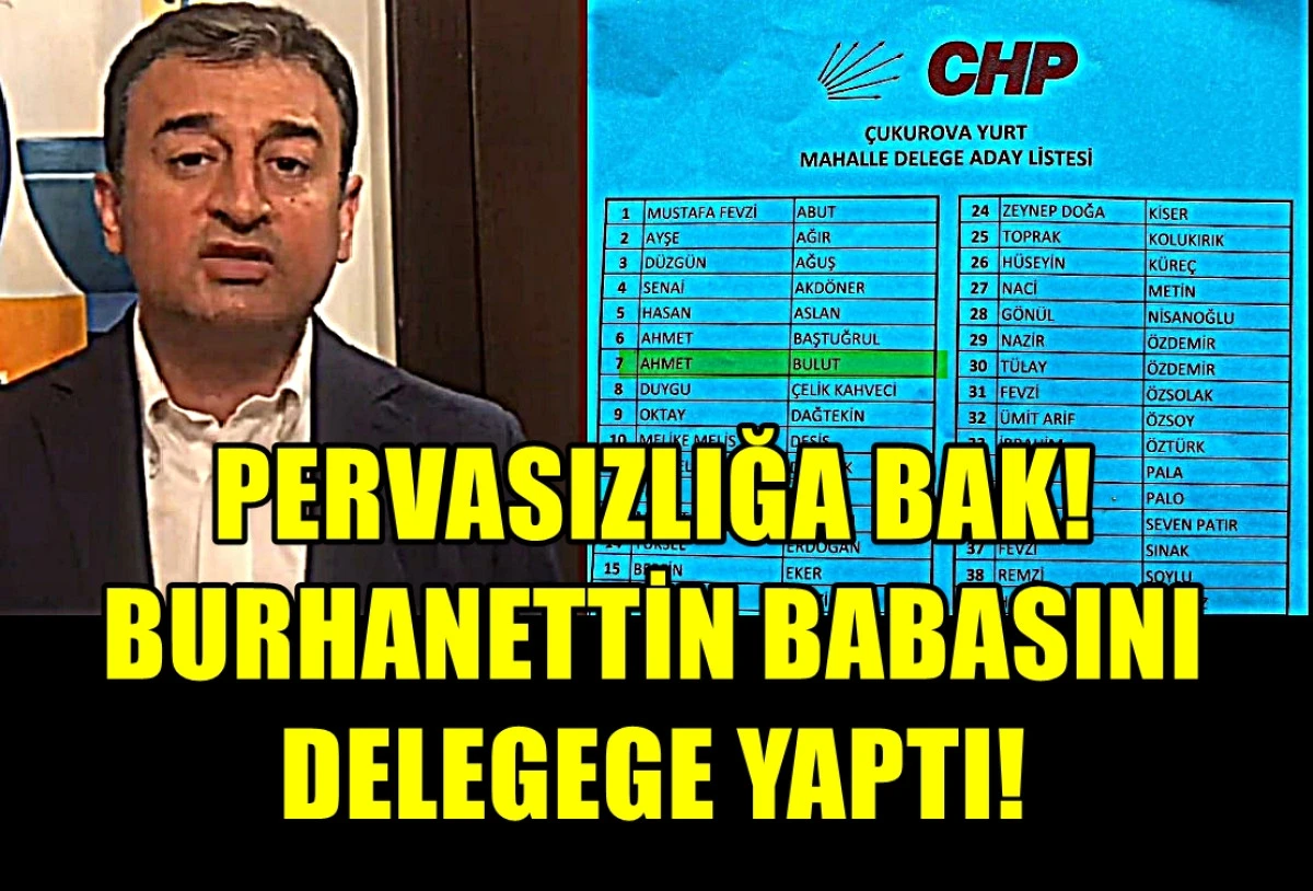 İşte CHP Demokrasisi... CHP Genel BŞK. YRD. ve Adana Milletvekili... BURHANETTİN BULUT Babasını delege yaptı! 