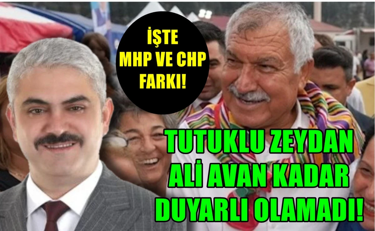 İşte MHP ve CHP farkı... Tutuklu ZEYDAN, ALİ AVAN kadar duyarlı olamadı! 