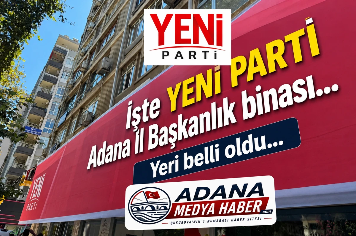 İşte YENİ PARTİ Adana İl Başkanlık binası... Yeri belli oldu... 