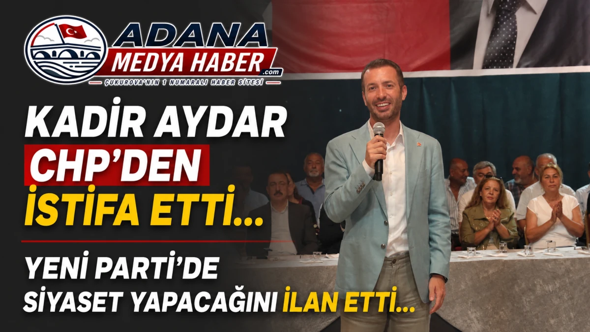 Kadir Aydar CHP'DEN istifa etti... YENİ PARTİ'DE siyaset yapacağını ilan etti... 