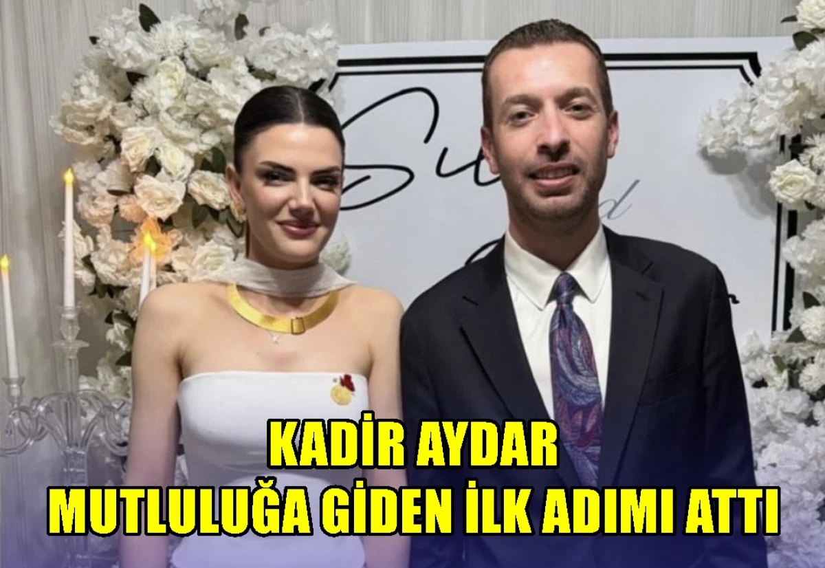 Kadir Aydar mutluluğa ilk adımını attı... 