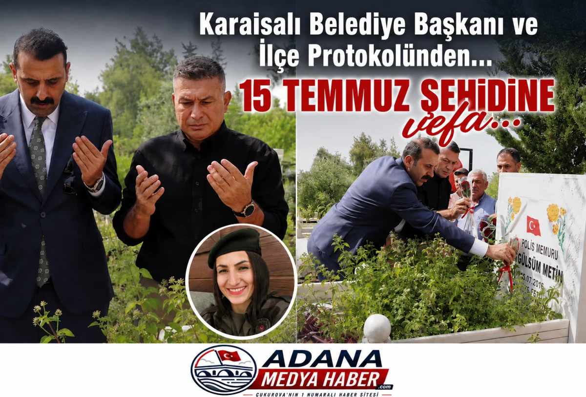 Karaisalı Belediye Başkanı ve İl&ccedil;e Protokol&uuml;nden... 15 Temmuz Şehidine vefa...