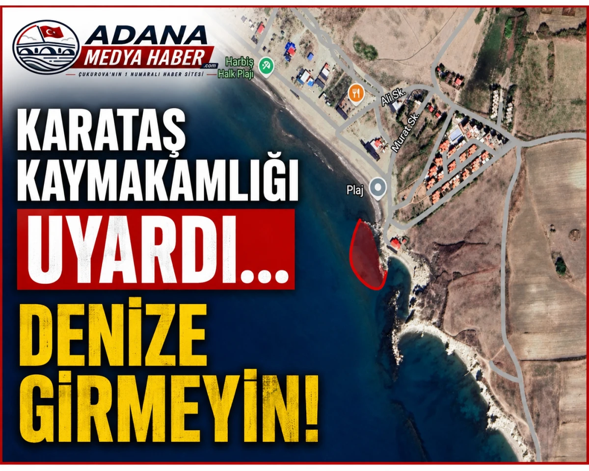 KARATAŞ KAYMAKAMLIĞI UYARDI... DENİZE GİRMEYİN!