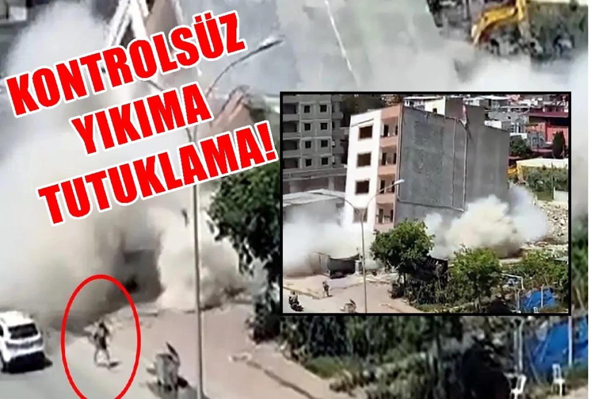 Kontrols&uuml;z yıkıma tutuklama!