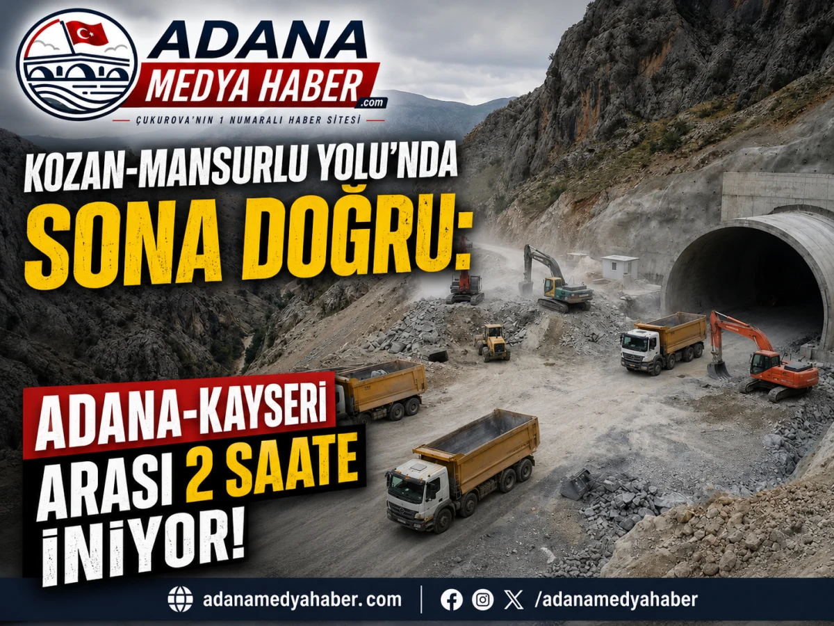 Kozan-Mansurlu Yolu'nda Sona Doğru: Adana-Kayseri Arası 2 Saate İniyor!