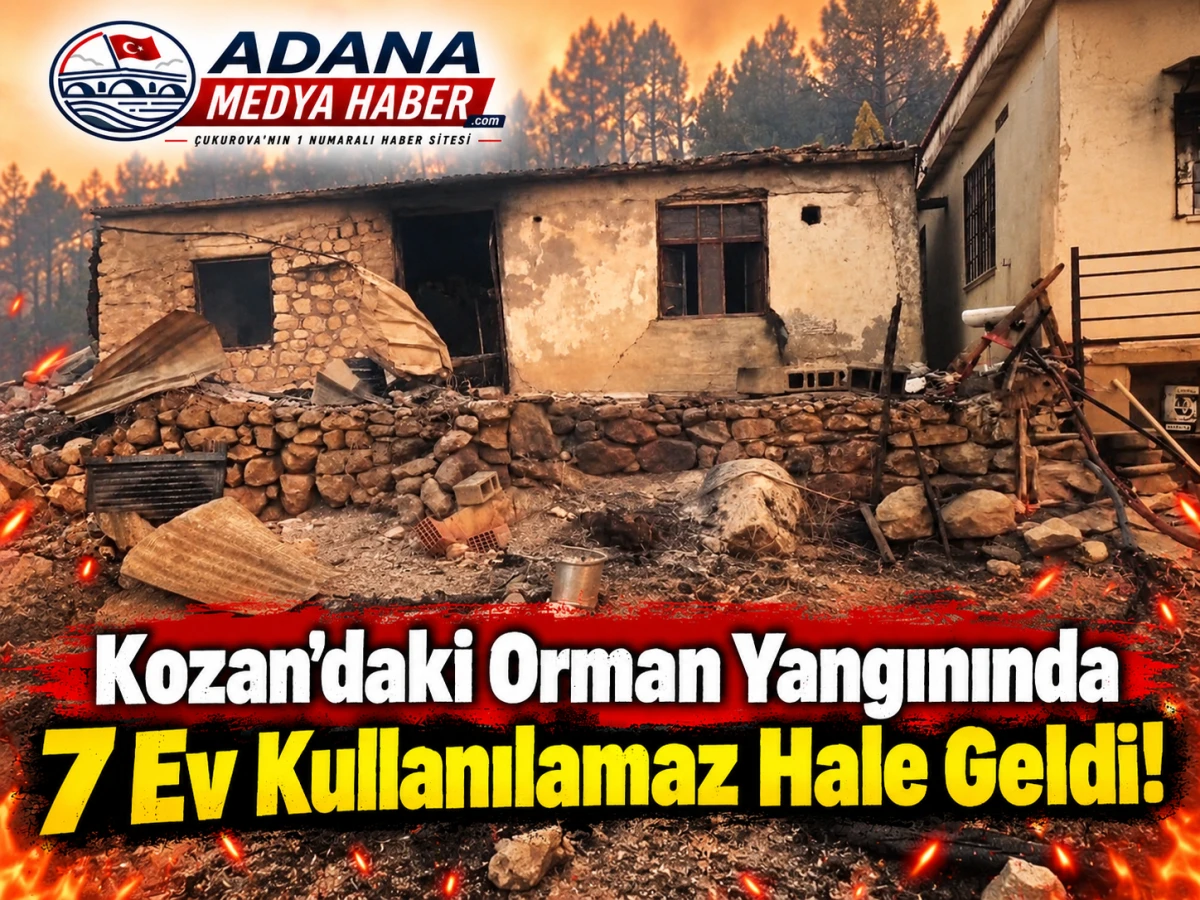 Kozan&rsquo;daki Orman Yangınında 7 Ev Kullanılamaz Hale Geldi