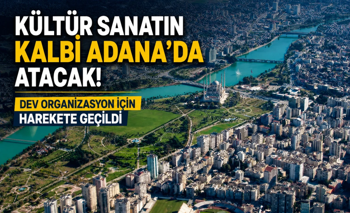 K&uuml;lt&uuml;r sanatın kalbi Adana'da atacak! Dev organizasyon i&ccedil;in harekete ge&ccedil;ildi