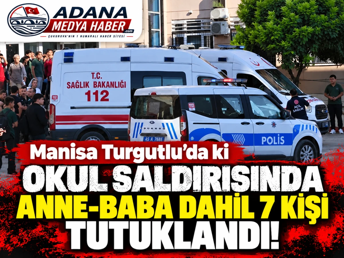 Manisa Turgutlu'da ki Okul saldırısında ANNE-BABA dahil 7 kişi tutuklandı! 