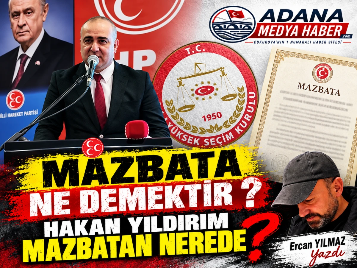MAZBATA NE DEMEKTİR ? HAKAN YILDIRIM MAZBATAN NEREDE ?