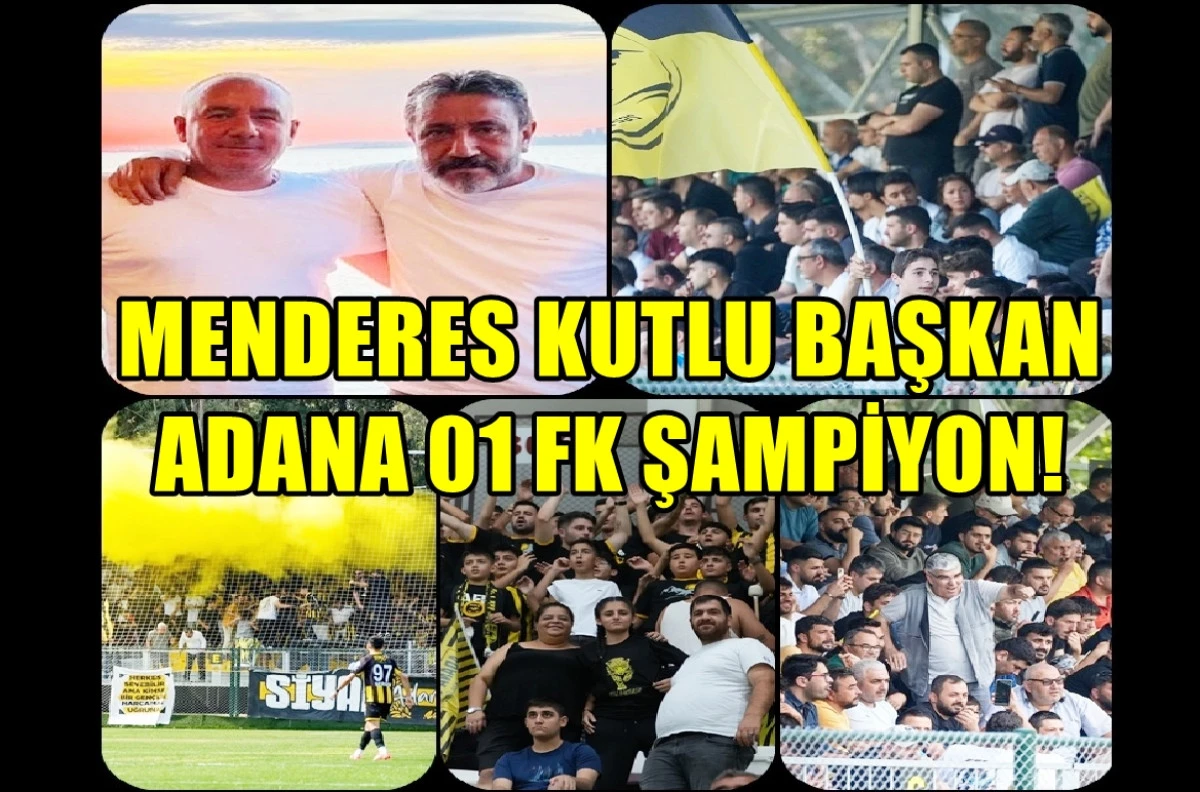 Menderes Kutlu BAŞKAN... Adana 01 FK ŞAMPİYON! 